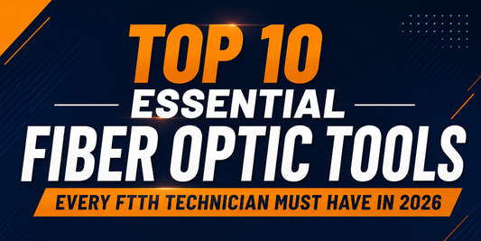 Top 10 Essential Fiber Optic Tools Every FTTH Technician Must Have in 2026