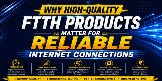 Why High-Quality FTTH Products Matter for Reliable Internet Connections